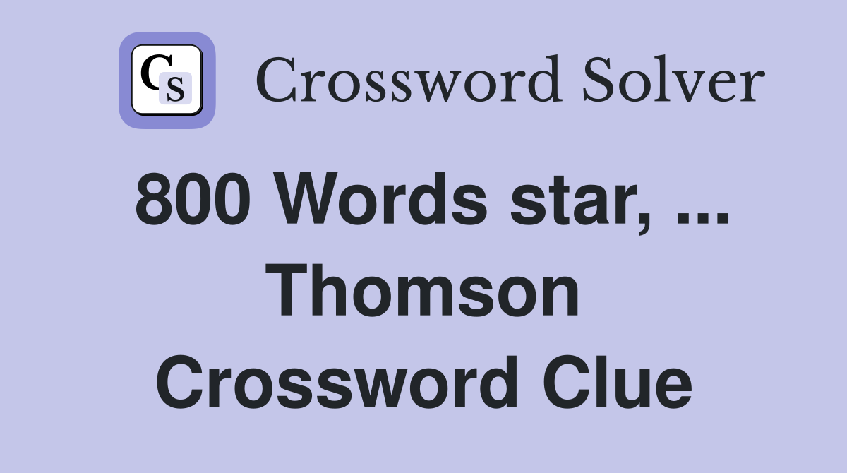800 Words star, ... Thomson Crossword Clue