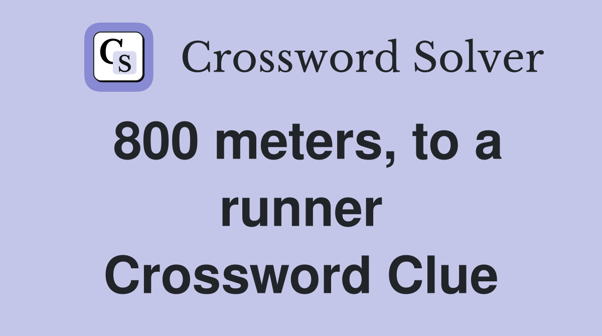 800 meters, to a runner Crossword Clue