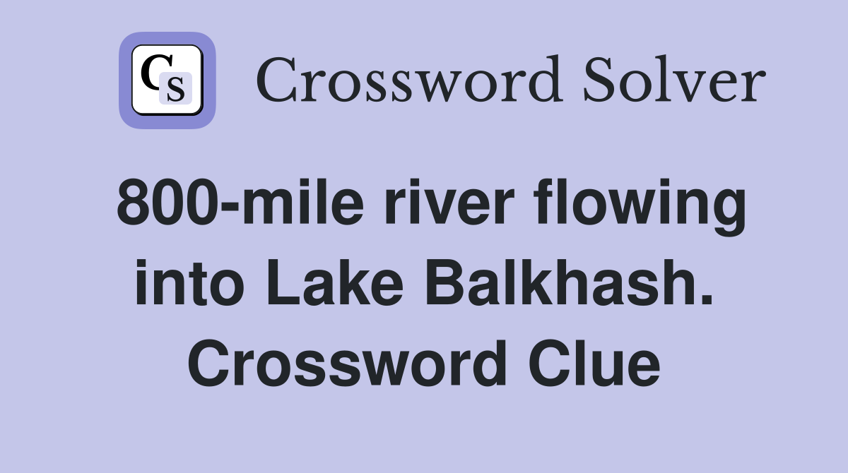 800-mile river flowing into Lake Balkhash. Crossword Clue