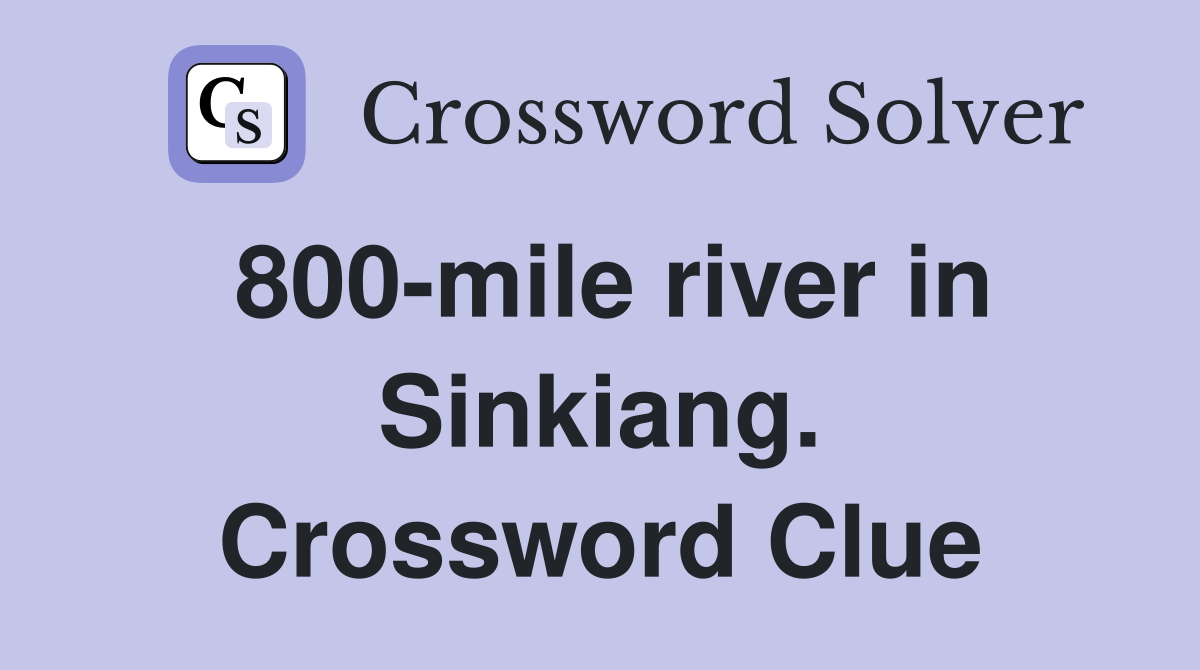 800-mile river in Sinkiang. Crossword Clue
