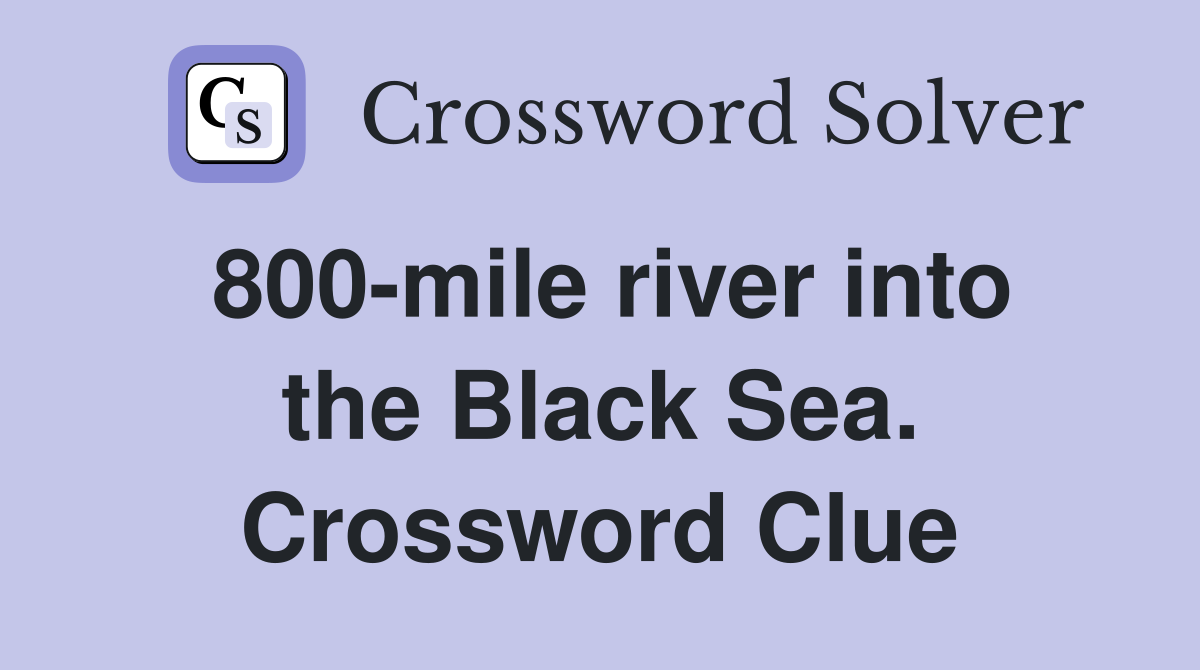 800-mile river into the Black Sea. Crossword Clue