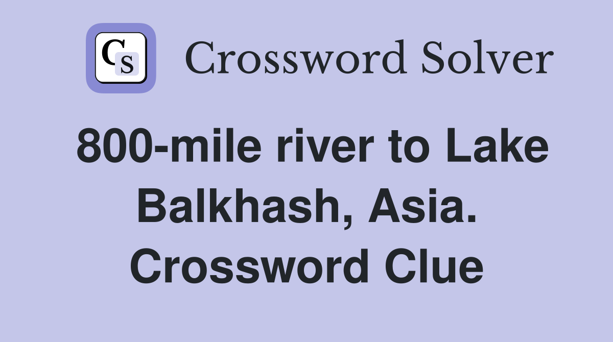 800-mile river to Lake Balkhash, Asia. Crossword Clue