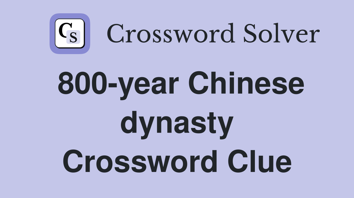 800-year Chinese dynasty Crossword Clue