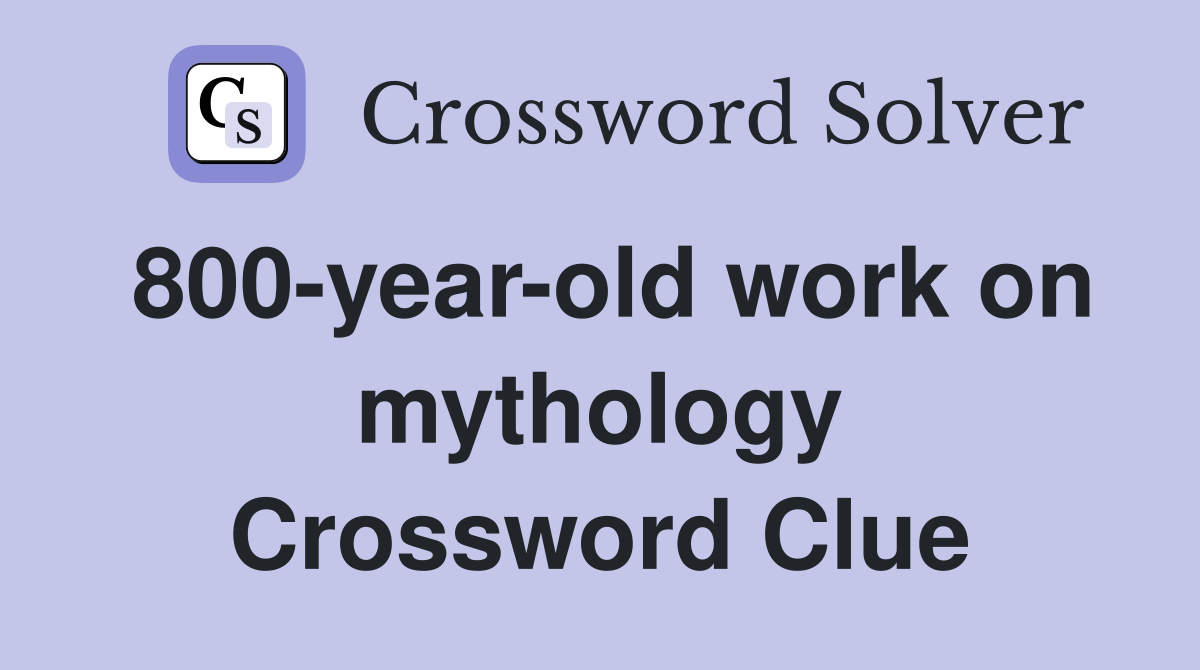 800-year-old work on mythology Crossword Clue