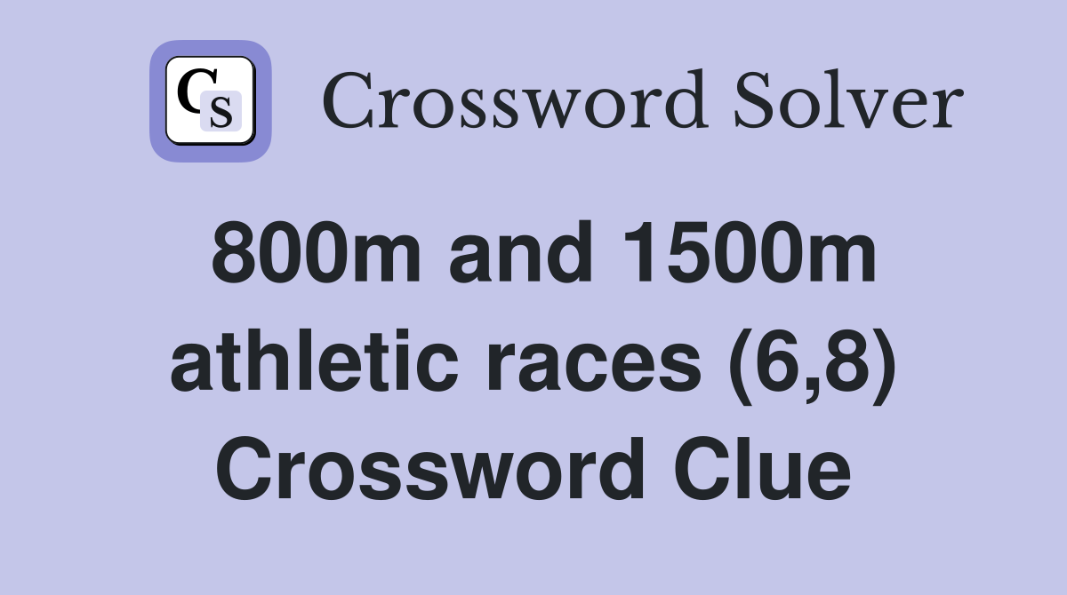 800m and 1500m athletic races (6,8) Crossword Clue