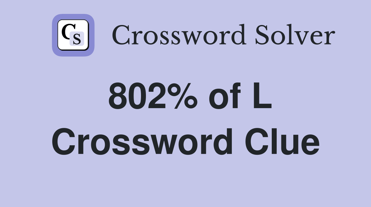 802% of L Crossword Clue