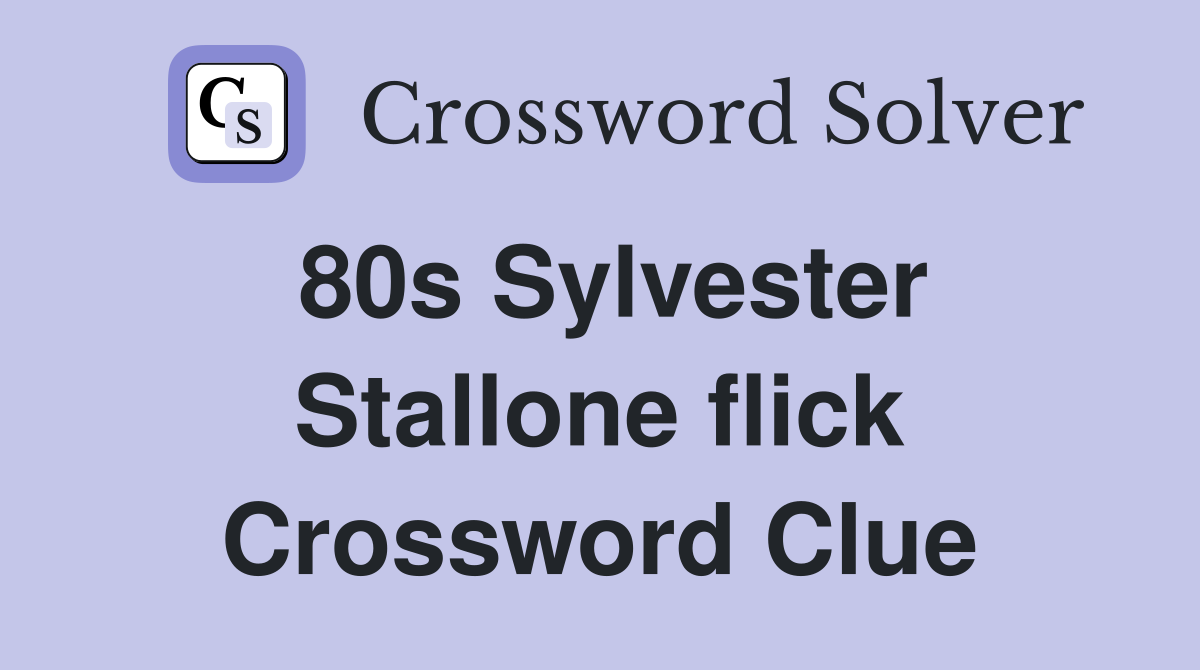 80s Sylvester Stallone flick Crossword Clue