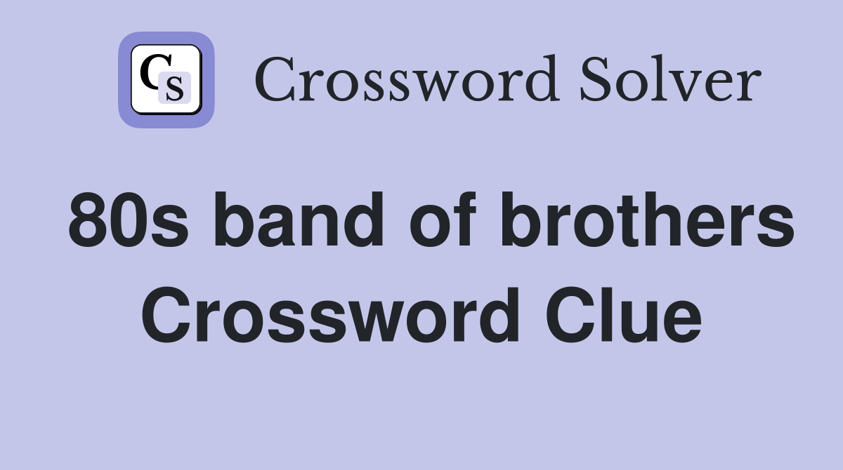 80s band of brothers Crossword Clue