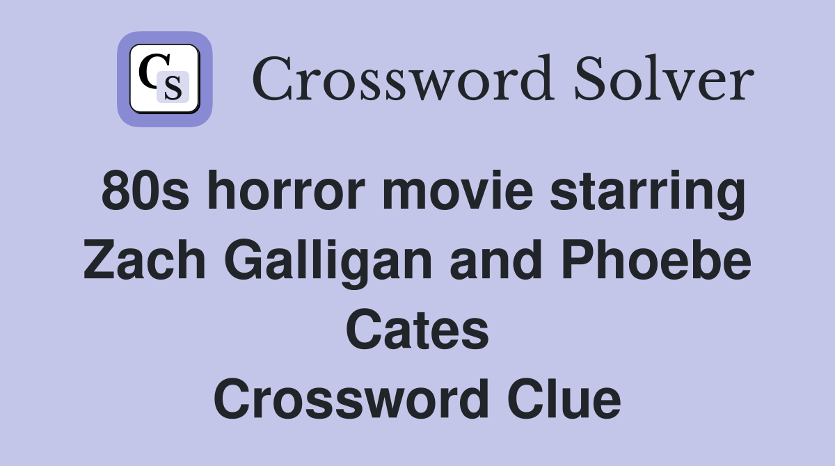 80s horror movie starring Zach Galligan and Phoebe Cates Crossword Clue