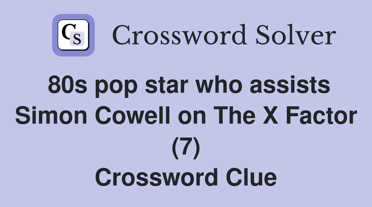 80s pop star who assists Simon Cowell on The X Factor (7) Crossword Clue