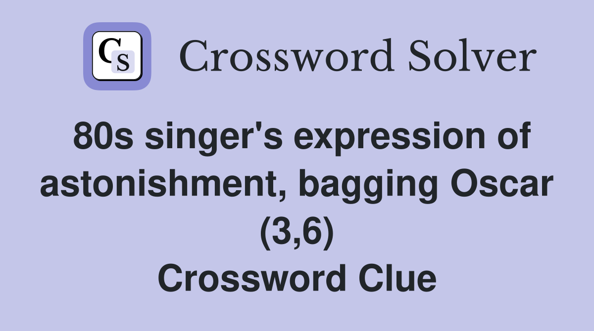 80s singer's expression of astonishment, bagging Oscar (3,6) Crossword Clue