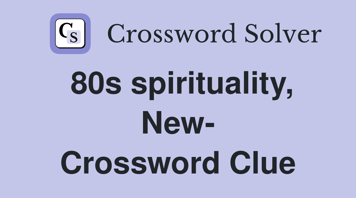 80s spirituality, New- Crossword Clue