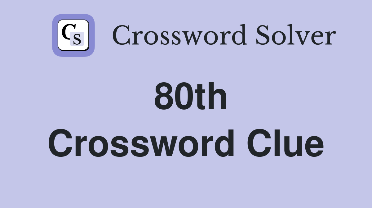 80th Crossword Clue