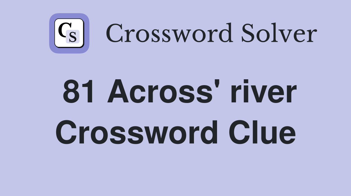 81 Across' river Crossword Clue
