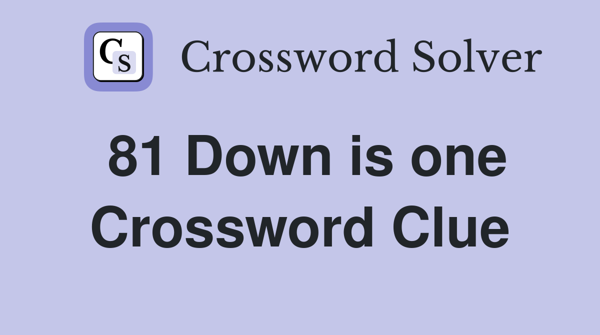 81 Down is one Crossword Clue