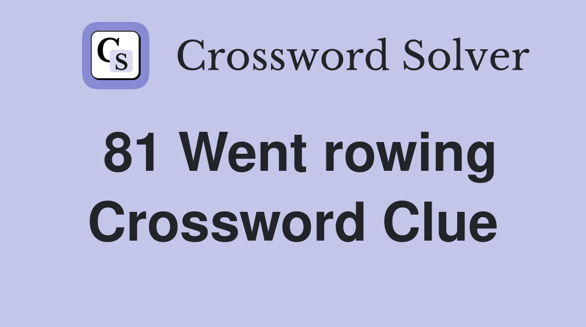 81 Went rowing Crossword Clue