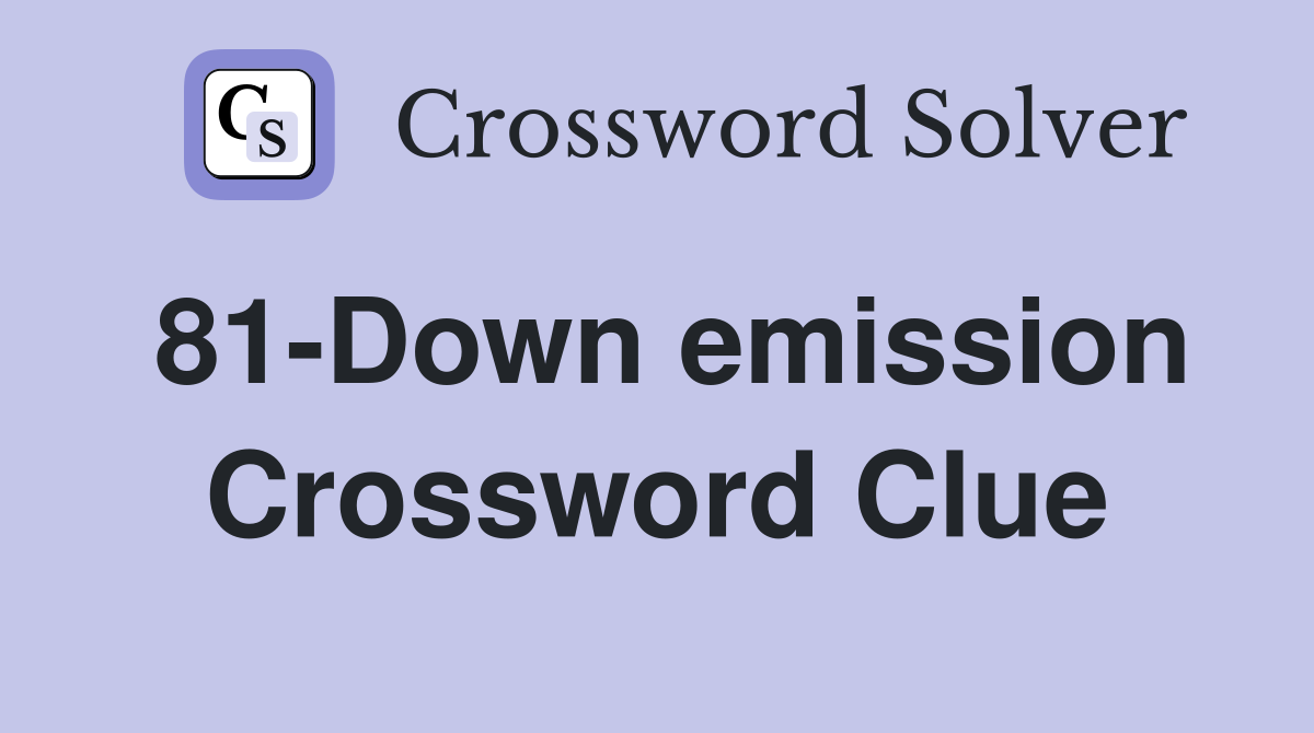 81-Down emission Crossword Clue
