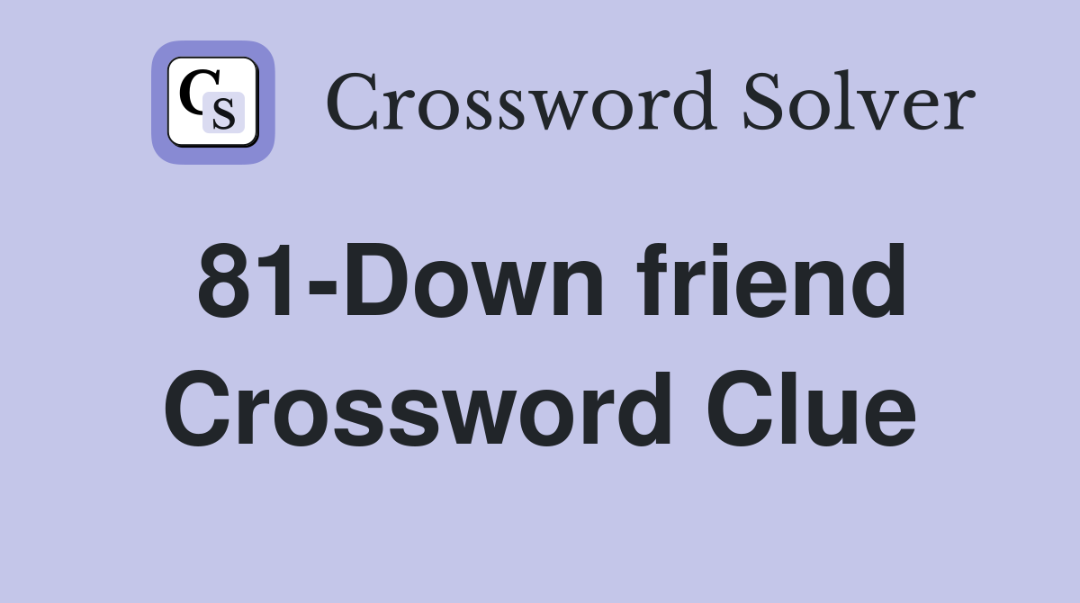 81-Down friend Crossword Clue