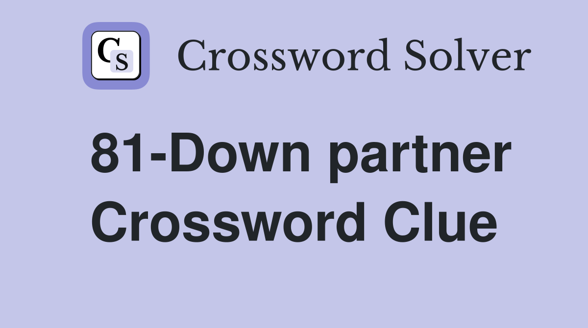 81-Down partner Crossword Clue
