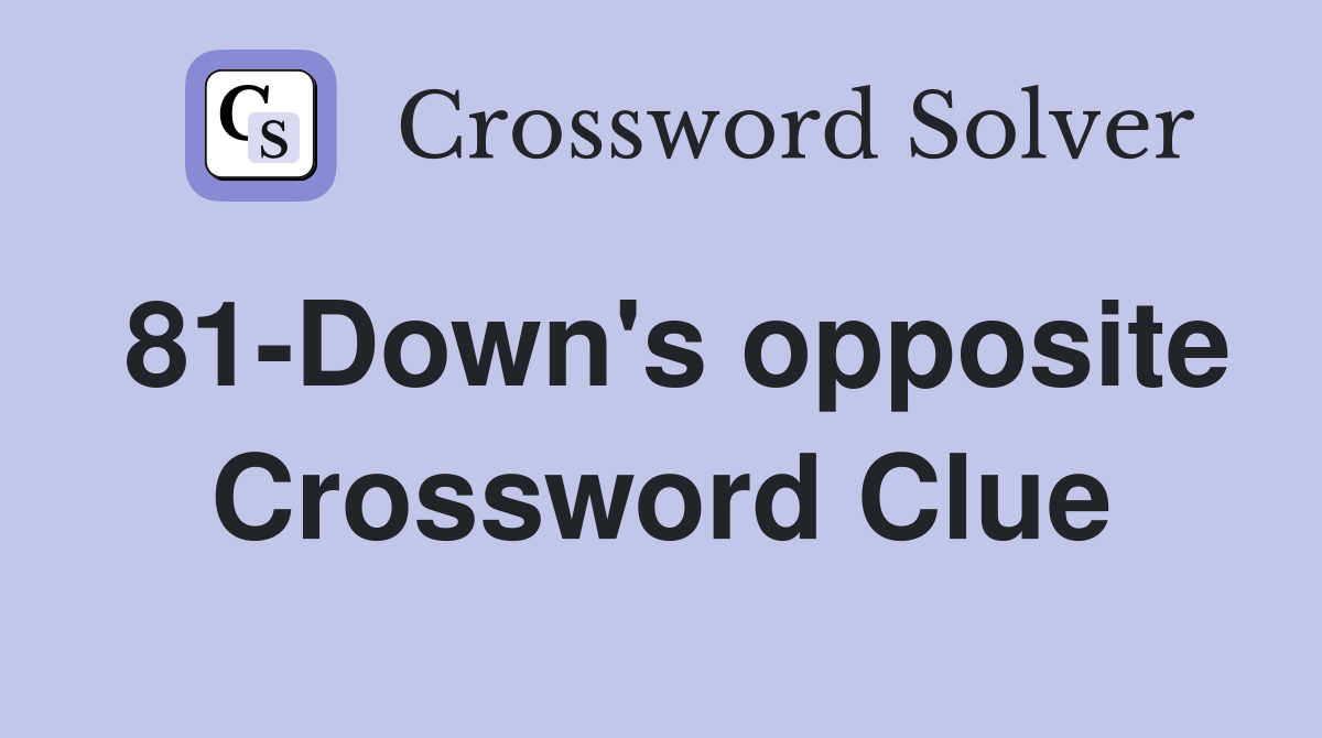 81-Down's opposite Crossword Clue