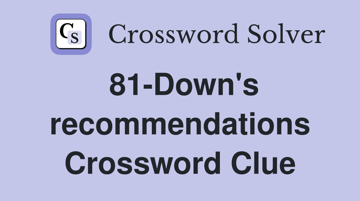 81-Down's recommendations Crossword Clue