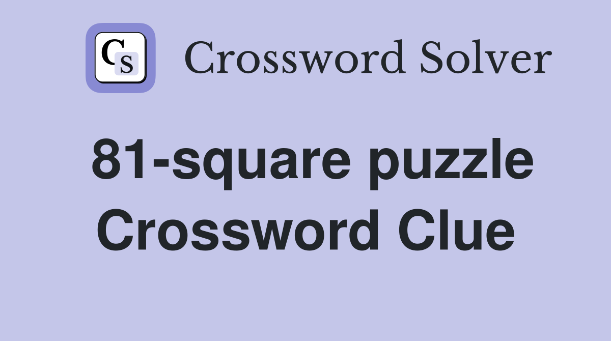 81-square puzzle Crossword Clue