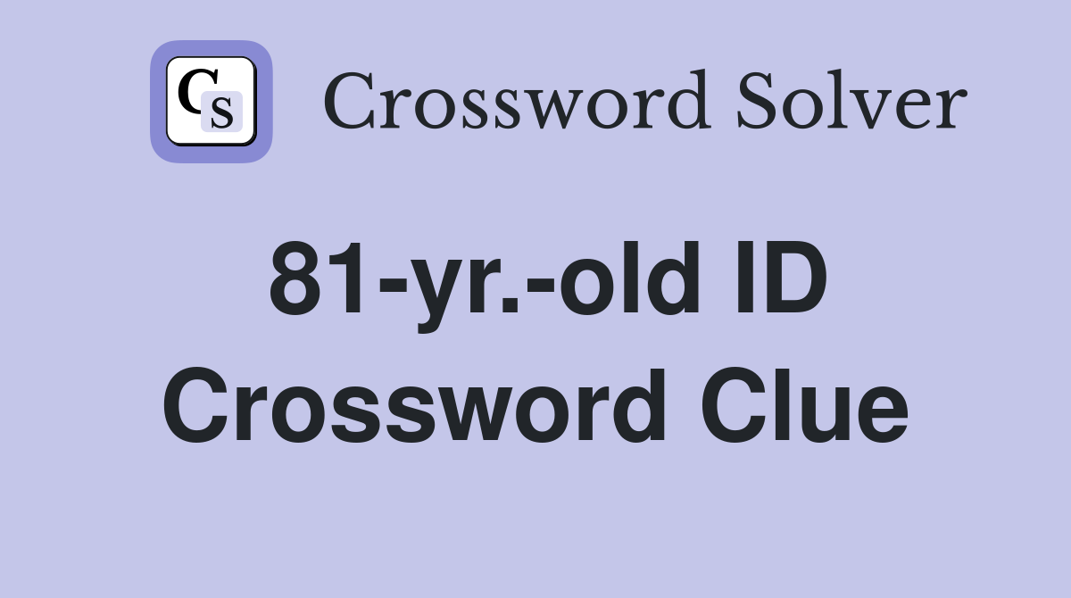 81-yr.-old ID Crossword Clue
