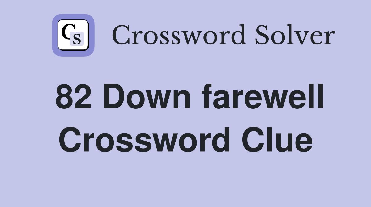 82 Down farewell Crossword Clue