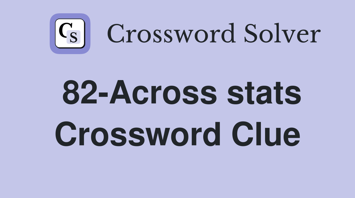 82-Across stats Crossword Clue