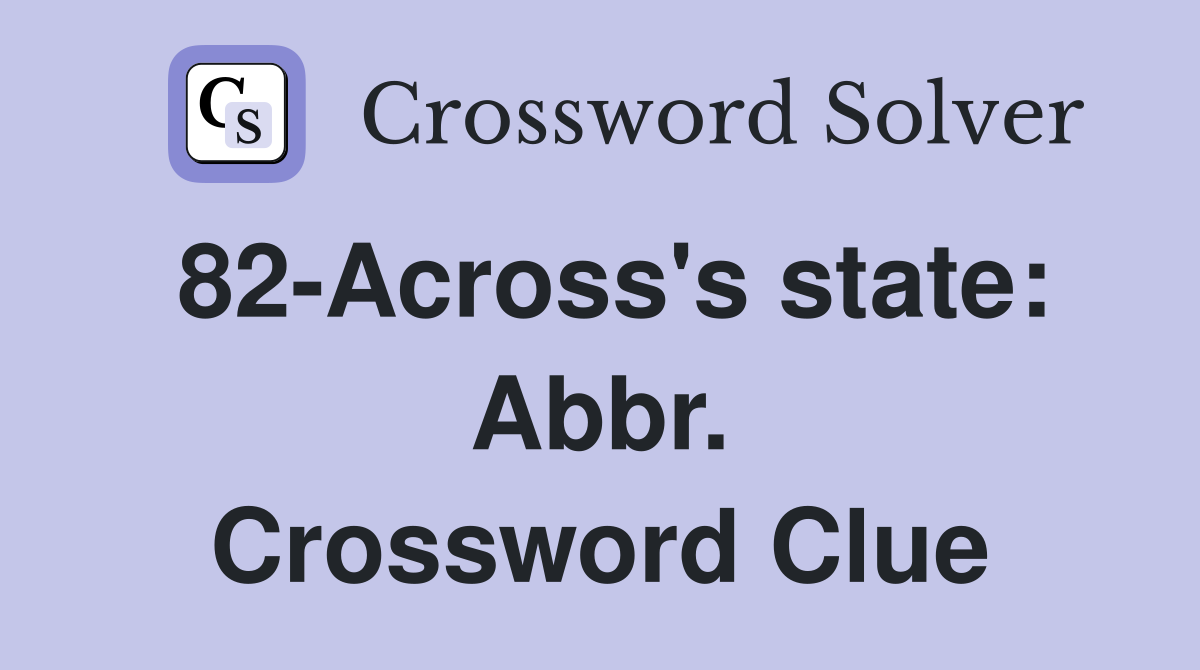 82-Across's state: Abbr. Crossword Clue