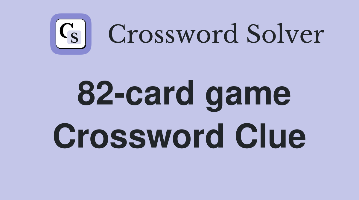 82-card game Crossword Clue