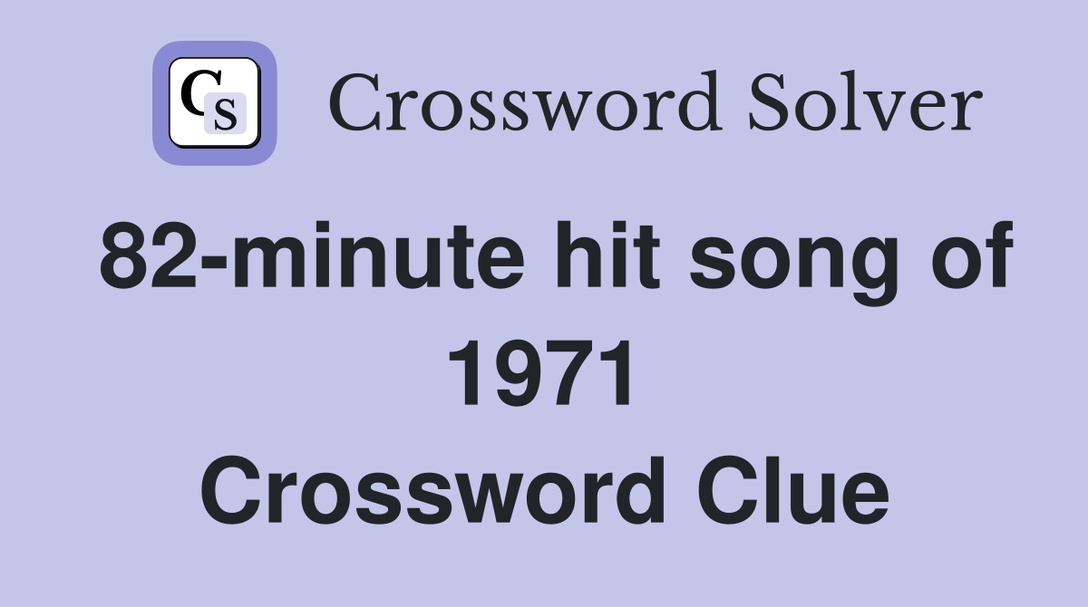 82-minute hit song of 1971 Crossword Clue