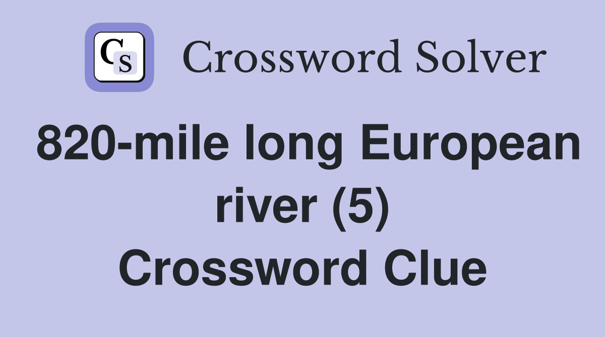820-mile long European river (5) Crossword Clue
