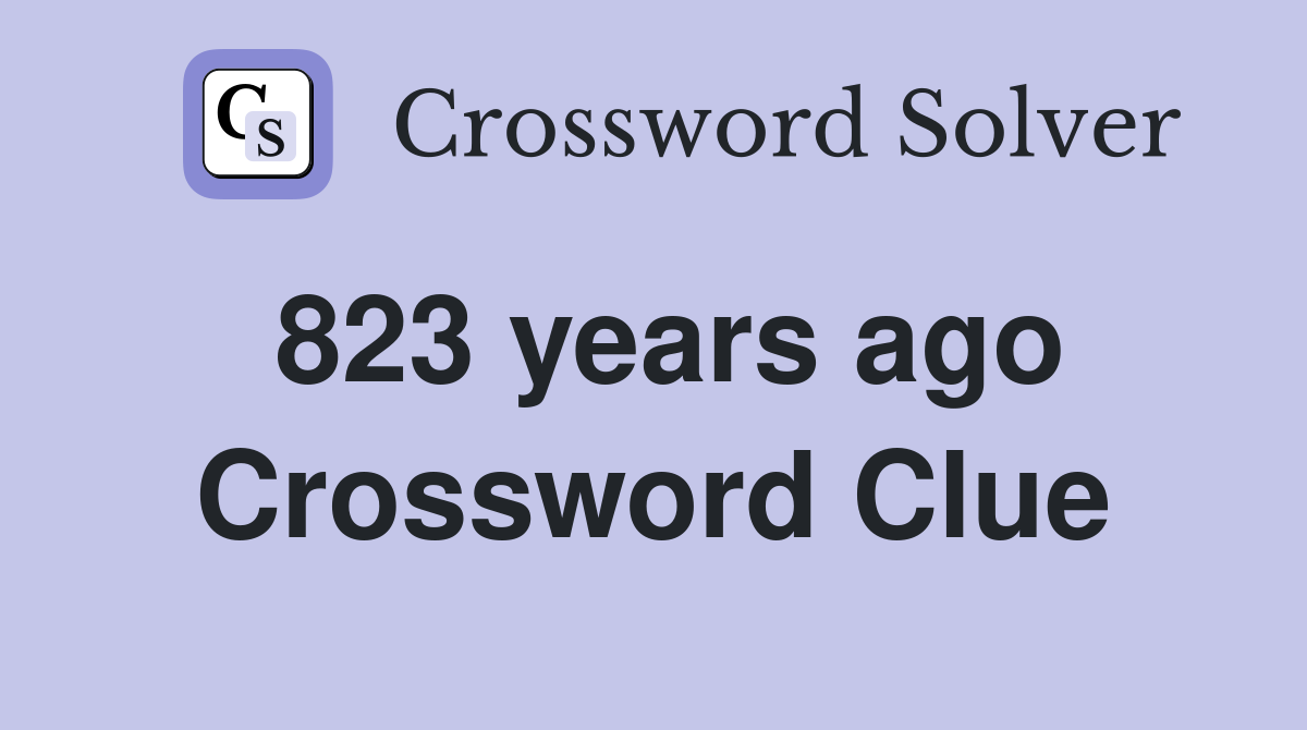 823 years ago Crossword Clue
