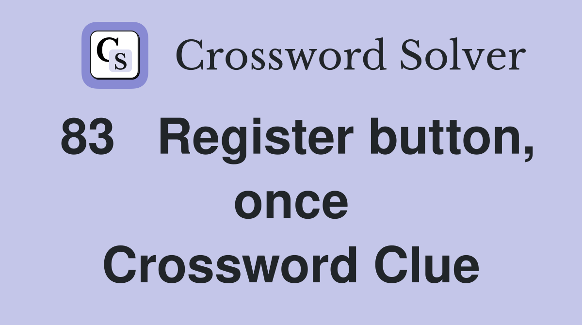83	Register button, once Crossword Clue