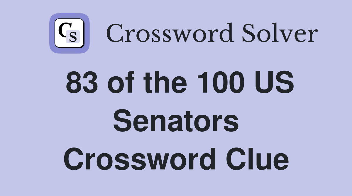 83 of the 100 US Senators Crossword Clue