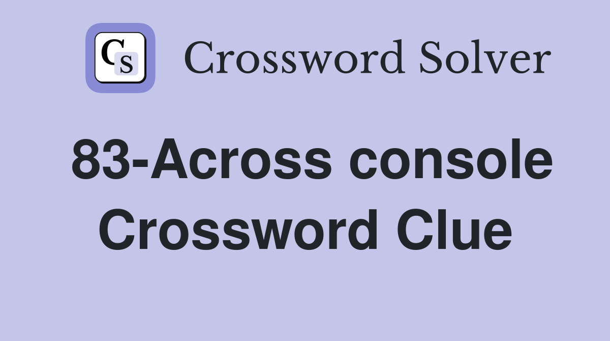 83-Across console Crossword Clue