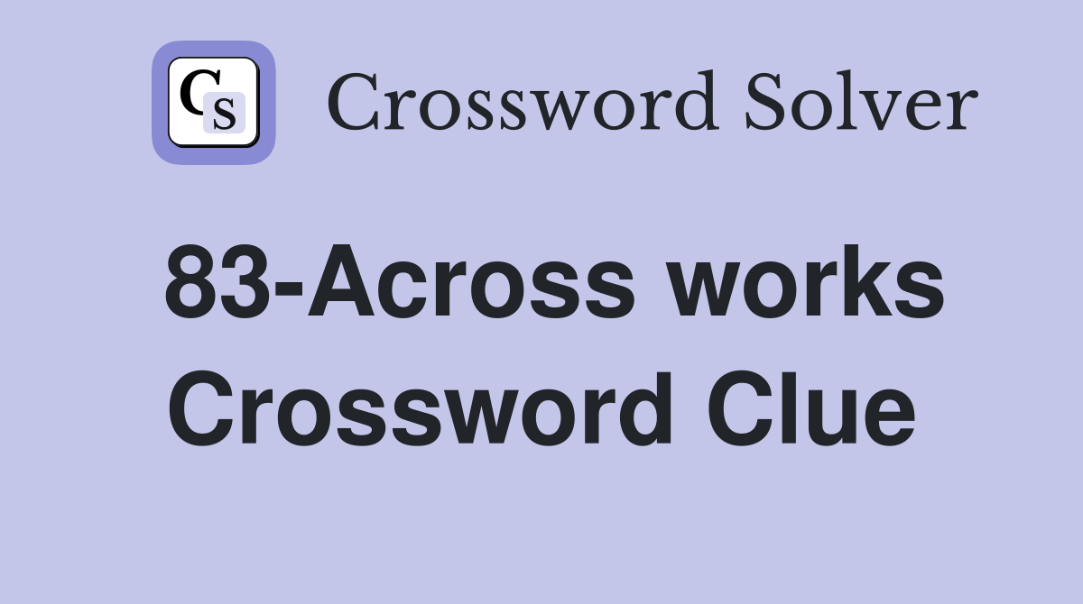 83-Across works Crossword Clue