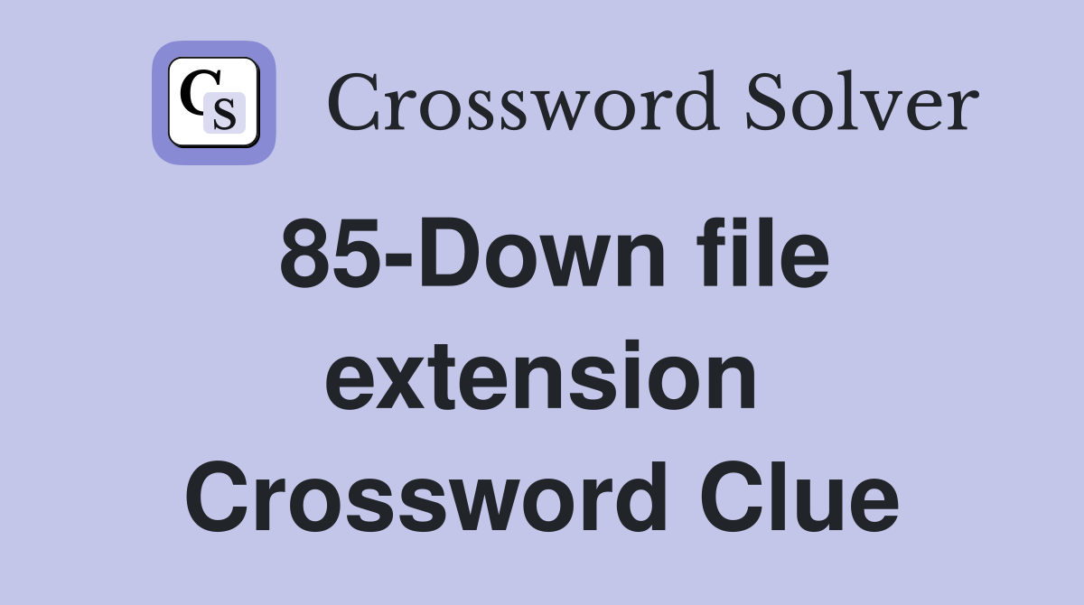 85-Down file extension Crossword Clue