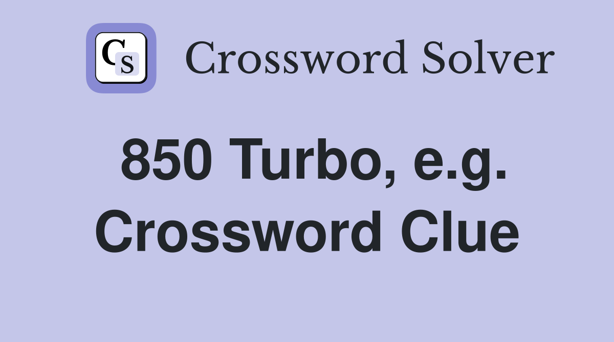 850 Turbo, e.g. Crossword Clue