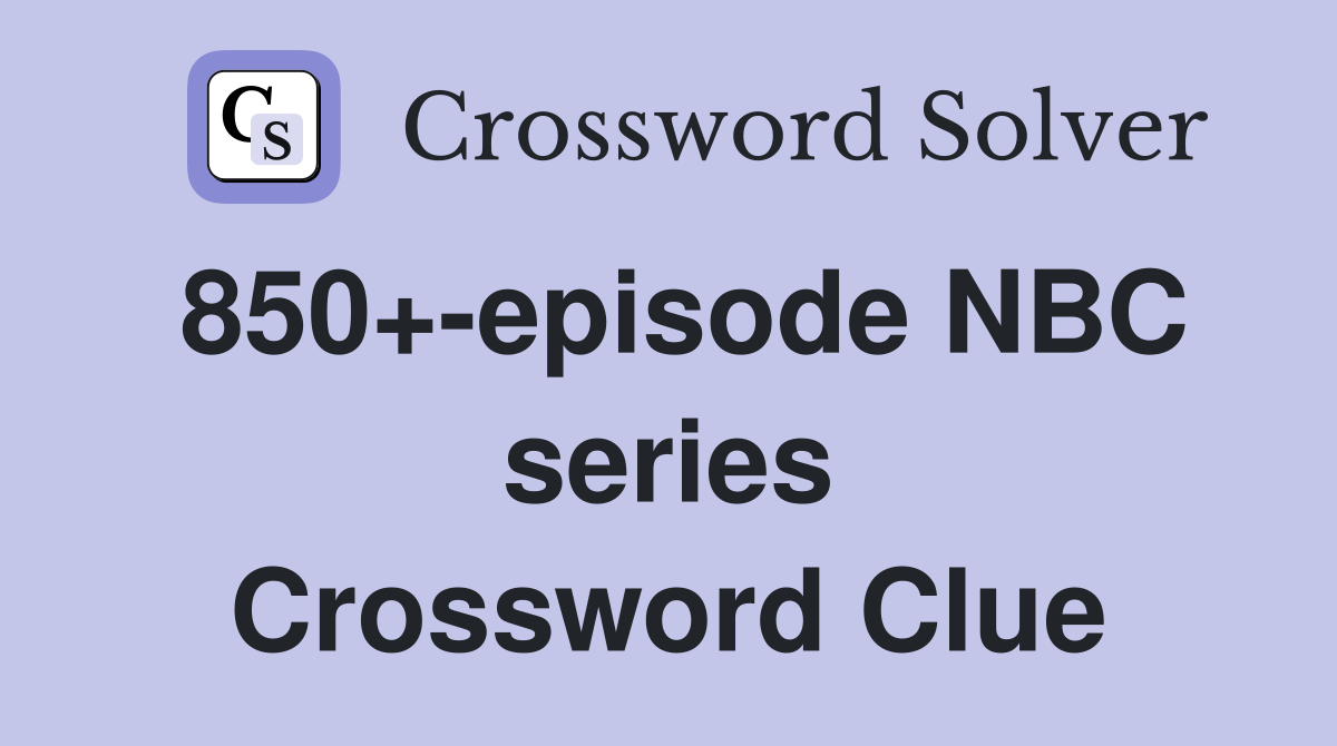 850+-episode NBC series Crossword Clue