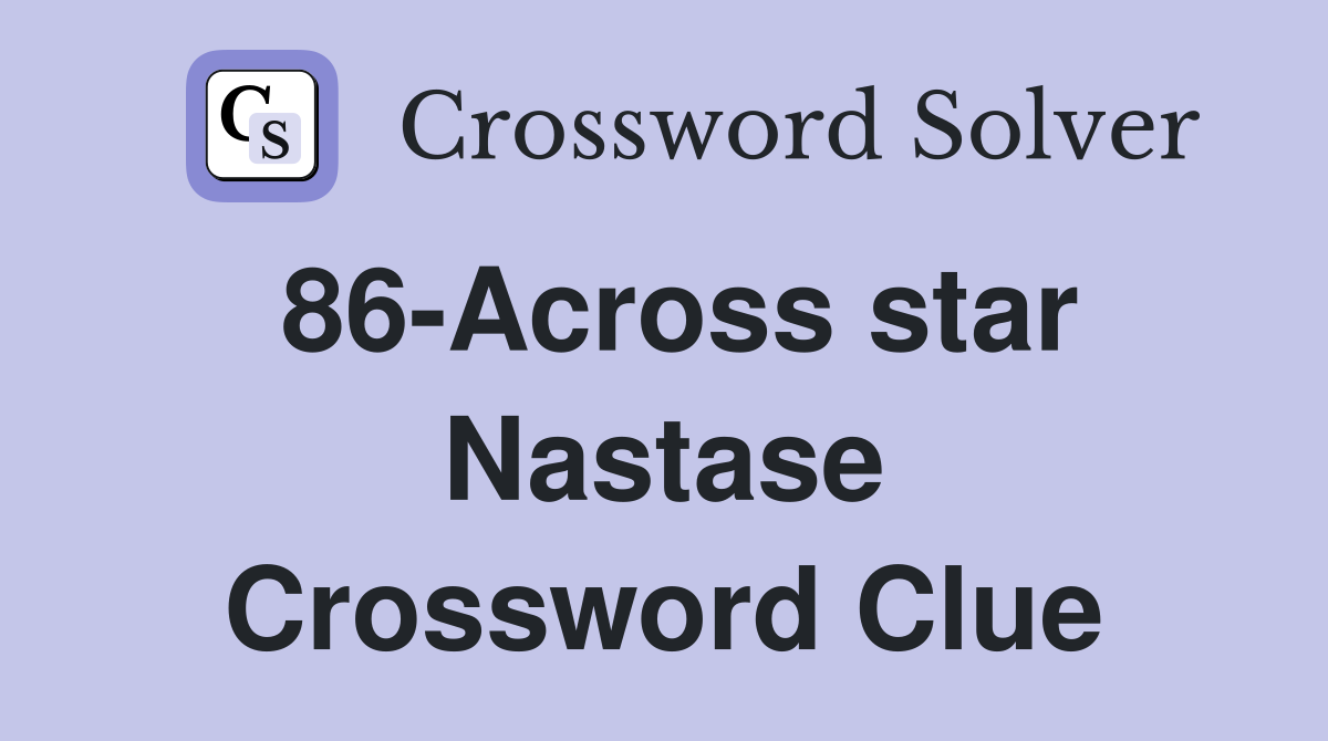 86-Across star Nastase Crossword Clue