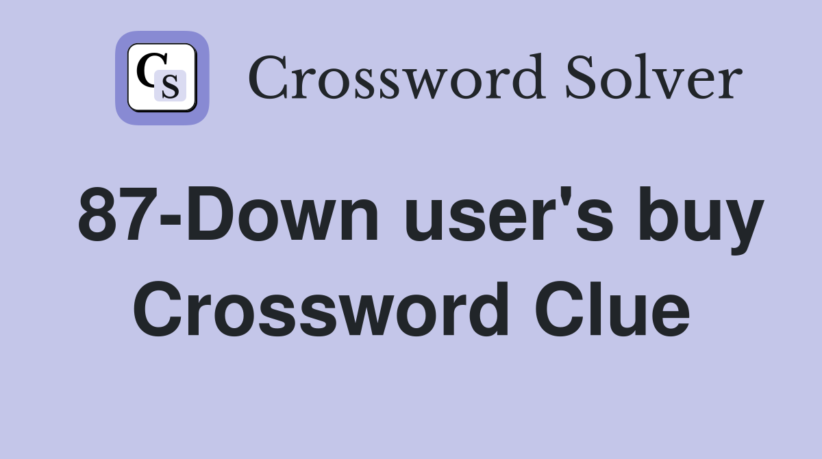 87-Down user's buy Crossword Clue