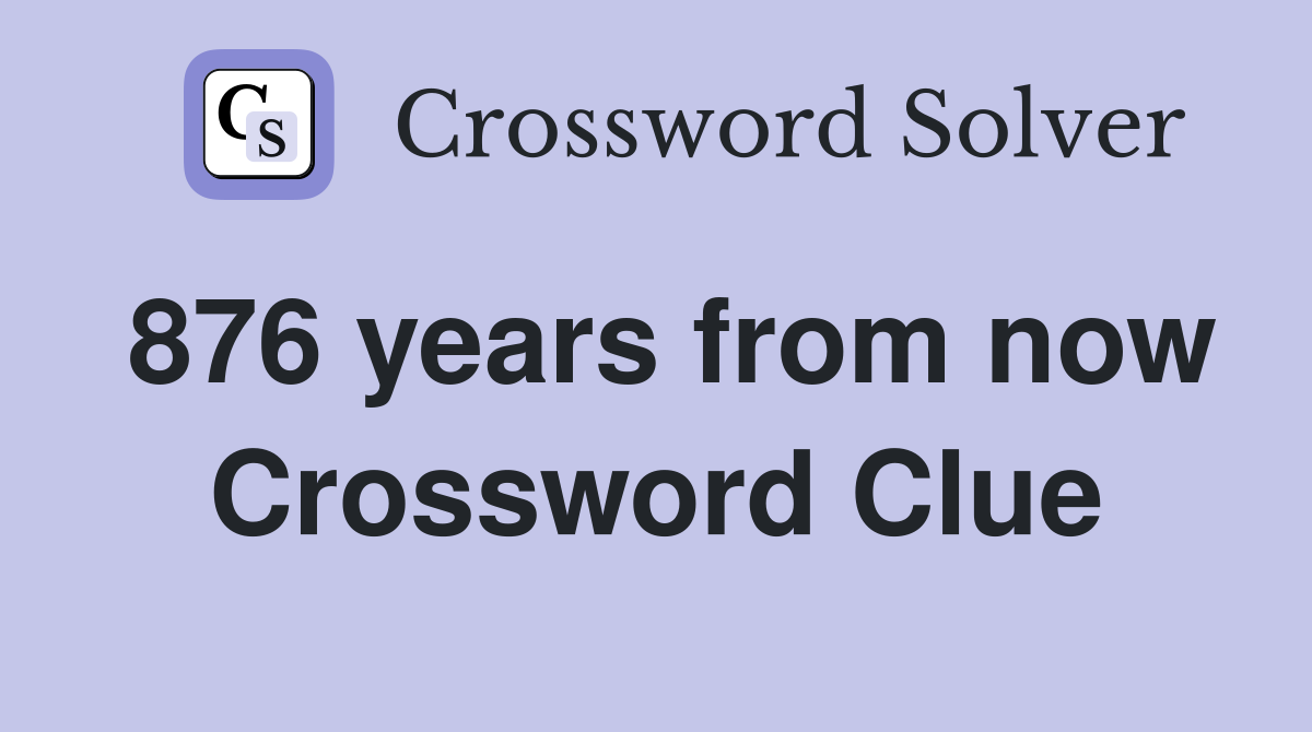 876 years from now Crossword Clue