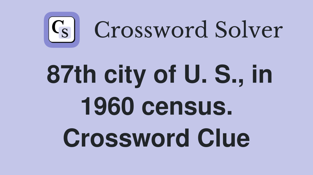 87th city of U. S., in 1960 census. Crossword Clue
