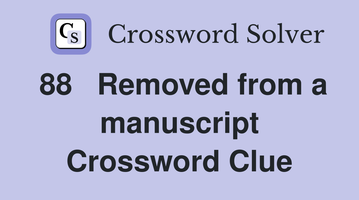 88	Removed from a manuscript Crossword Clue