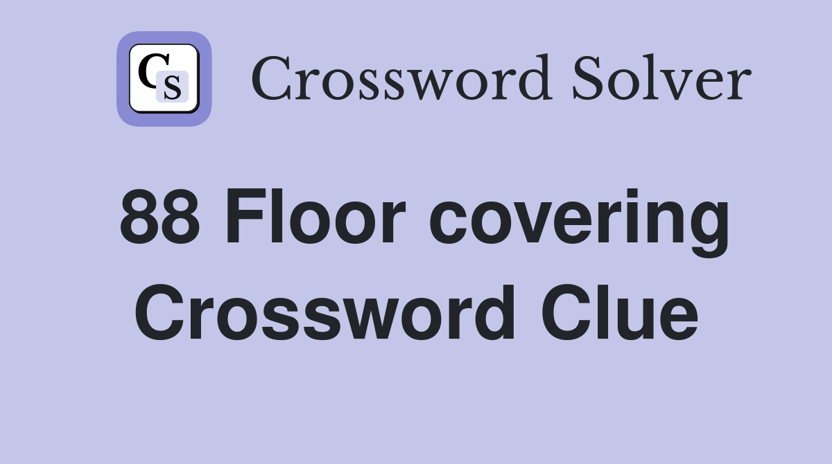 88 Floor covering Crossword Clue