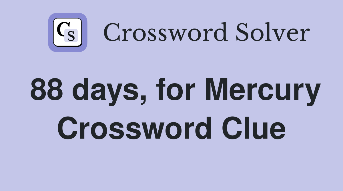 88 days, for Mercury Crossword Clue