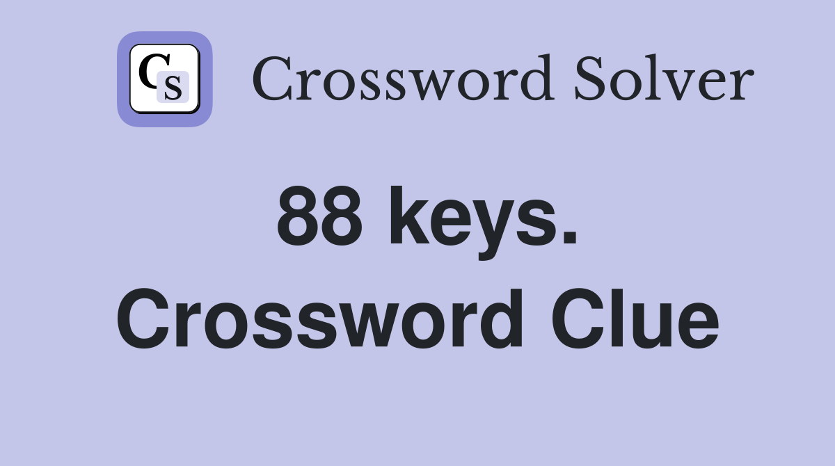 88 keys. Crossword Clue