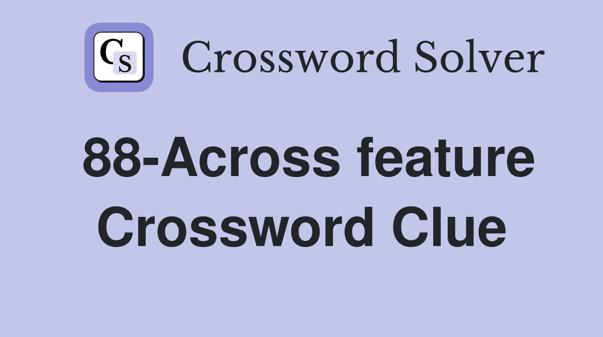 88-Across feature Crossword Clue